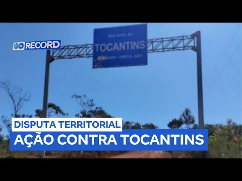 Goiás entra com ação contra Tocantins por disputa territorial