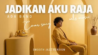 Download lagu JADIKAN AKU RAJA - ADA BAND | SMOOTH JAZZ VERSION COVER BY WILS MUSIC mp3