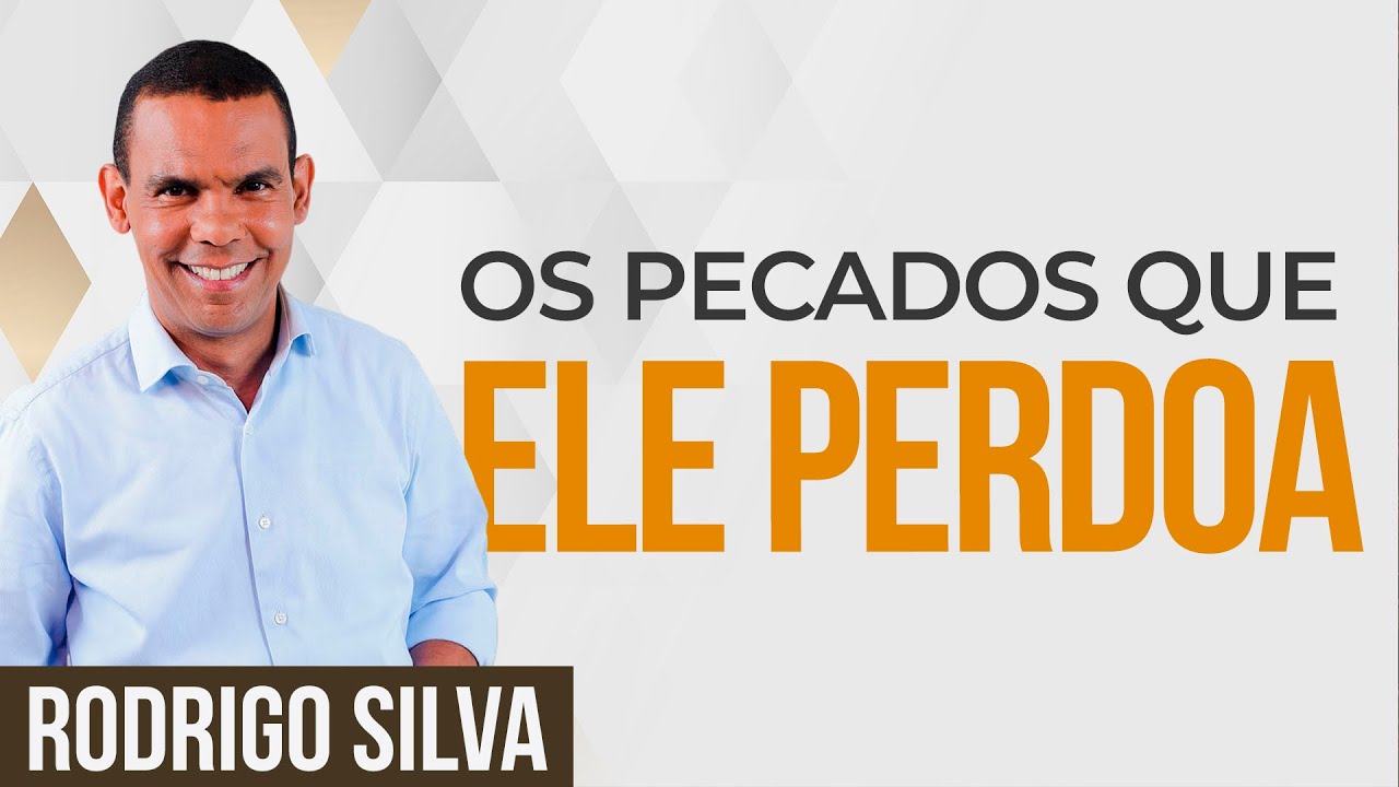 Sermão de Rodrigo Silva | ELE PERDOA OS PIORES PECADOS