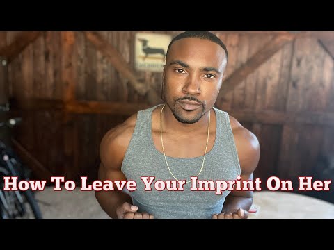 How To Leave Your Imprint On A Woman