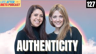 But What About Authenticity Life After Diets Episode 127