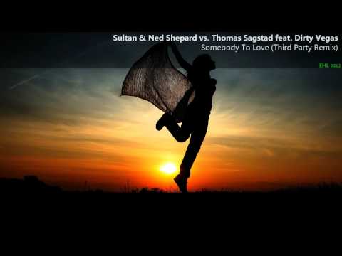 Sultan & Ned Shepard vs. Thomas Sagstad feat. Dirty Vegas - Somebody To Love (Third Party Remix)