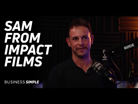 Business Simple Podcast: Sam Gibson From Impact Films - How Do You Make It In A Competitve Industry?