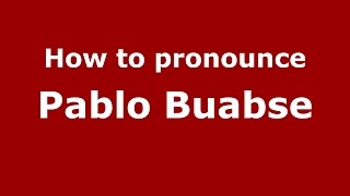 How to pronounce Pablo Buabse
