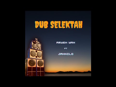 Aryeh Yah ft Jahnilo - DUB SELEKTAH