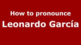 How to pronounce Leonardo García