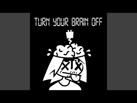 TURN YOUR BRAIN OFF (original Version)