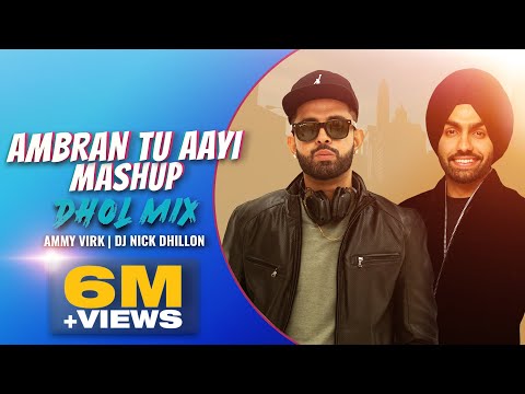 Ambran Tu Ayi (Mashup) (Dhol Mix) | Nick Dhillon | Ammy Virk | New Punjabi Remix 2021