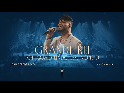 Grande Rei + Oh Quão Lindo Esse Nome É (Ao Vivo) - Ibab Celebração, Paulo Zuckini