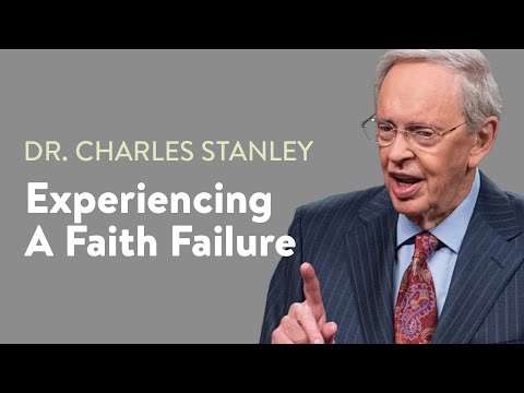 Experiencing A Faith Failure – Dr. Charles Stanley
