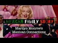 A Mexican Family Story - Marilyn Monroe's Mexican Connections