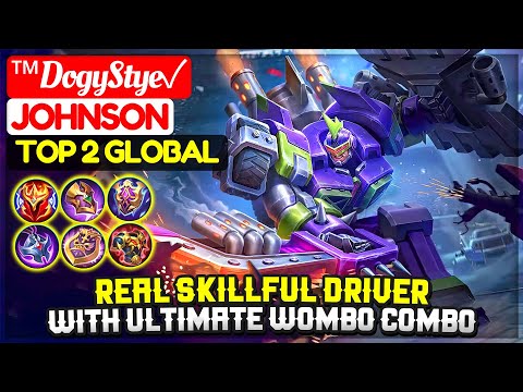 Real Skillful Driver With Ultimate Wombo Combo [ Top 2 Global Johnson ] ™DogyStye✓ - Mobile Legends