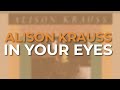 Alison Krauss - In Your Eyes (Official Audio)
