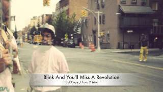 Cut Copy - "Blink And You'll Miss A Revolution" (Toro Y Moi Remix)