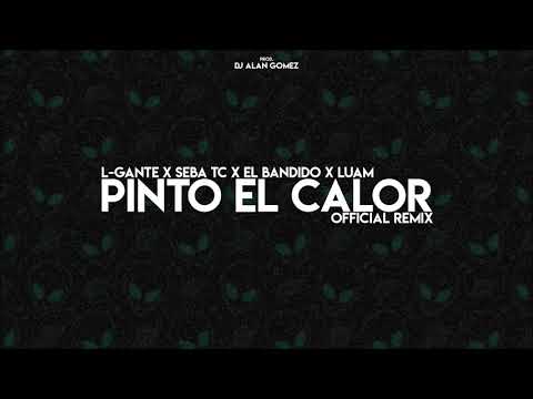 PINTO EL CALOR | L-GANTE ✘ SEBA TC ✘ EL BANDIDO ✘ LUAM - Alan Gomez