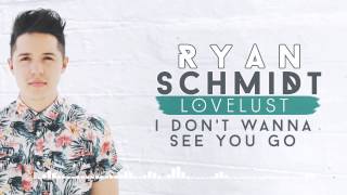 Ryan Schmidt - I Don't Wanna See You Go [ Official Audio ]