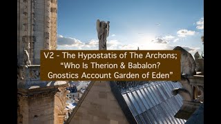 V2 - Hypostasis of the Archons; "Who Are Therion &amp; Babalon? Gnostics Account of The Garden of Eden"