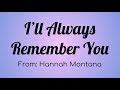 Miley Cyrus (Hannah Montana ) - I'll Always Remember You Lyric Video