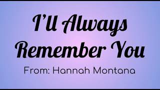 Miley Cyrus (Hannah Montana ) - I&#39;ll Always Remember You Lyric Video