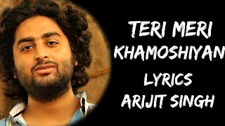 Khamoshiyan Full Song | Teri Meri Khamoshiyan (Lyrics) - Arijit Singh | Lyrics Tube