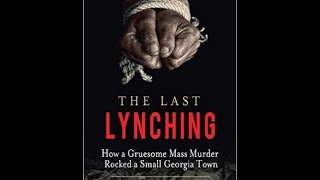 The Last Lynching: How a Gruesome Mass Murder Rocked a Small Georgia Town