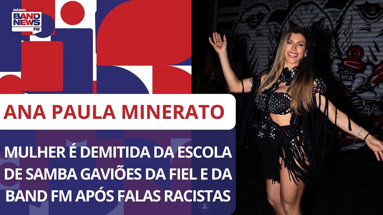 Ana Paula Minerato é demitida da escola de samba Gaviões da Fiel e da Band FM após falas racistas