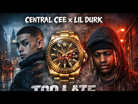 Central Cee x Lil Durk - Too Late (2026)