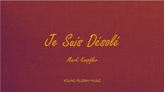 Mark Knopfler - Je Suis Désolé (Lyrics) - Golden Heart (1996)