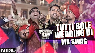 Tutti Bole Wedding Di (MB Swag) FULL AUDIO Song - Meet Bros &amp; Shipra Goyal | Welcome Back | T-Series