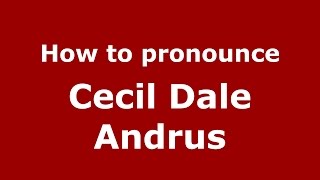 How to pronounce Cecil Dale Andrus