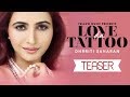 Love Da Tattoo | Official Teaser | Dhrriti Saharan | Punjabi Song