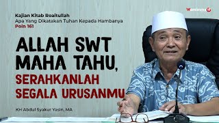 Download lagu Allah Maha Tahu, Serahkanlah Segala Urusanmu - Buya Syakur | Kajian Kitab Roaitullah Poin 161 mp3
