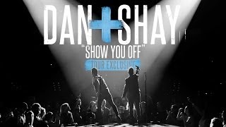 Dan + Shay - &quot;Show You Off&quot; (Tour Exclusive)