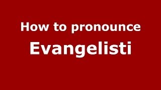 How to pronounce Evangelisti