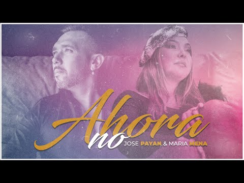 JOSÉ PAYÁN Y MARÍA MENA - AHORA NO (VIDEOCLIP OFICIAL)