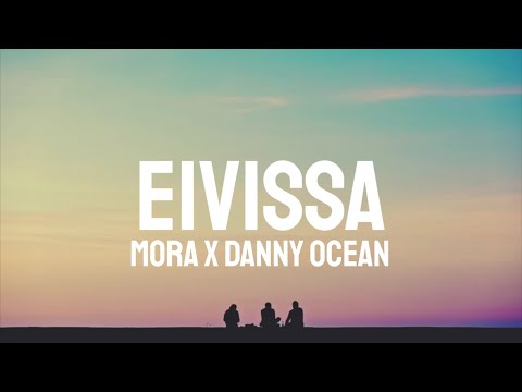 Mora x Danny Ocean - EIVISSA (Letra/Lyrics)