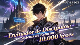 🔥Treinador de Discípulos: Sistema de Retorno 10.000 Vezes#dublado pt-br#animeação