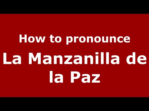 How to pronounce La Manzanilla de la Paz (Mexico/Mexican Spanish) - PronounceNames.com