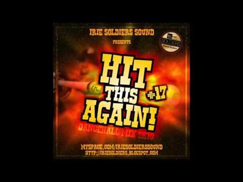 Irie Soldiers - Hit This Again Vol. 17 (Dancehall Mixtape 2010 Preview)