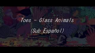 Toes - Glass Animals (Español &amp; English Lyrics)