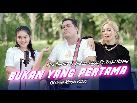 Fira Cantika & Nabila Ft. Bajol Ndanu - Bukan Yang Pertama (Official Music Video)