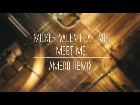 Mickey Valen feat. Noé - Meet Me (Amero Remix)