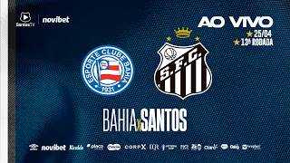 🔴 AO VIVO: BAHIA x SANTOS | BRASILEIRÃO (25/04/26)