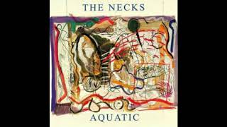 THE NECKS - AQUATIC 2.