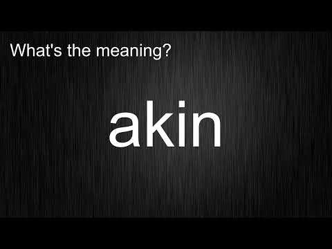 What's the meaning of "akin", How to pronounce?