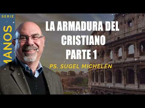 “LA ARMADURA DEL CRISTIANO”, parte 1   Pastor Sugel Michelén. Predicaciones, estudios bíblicos.