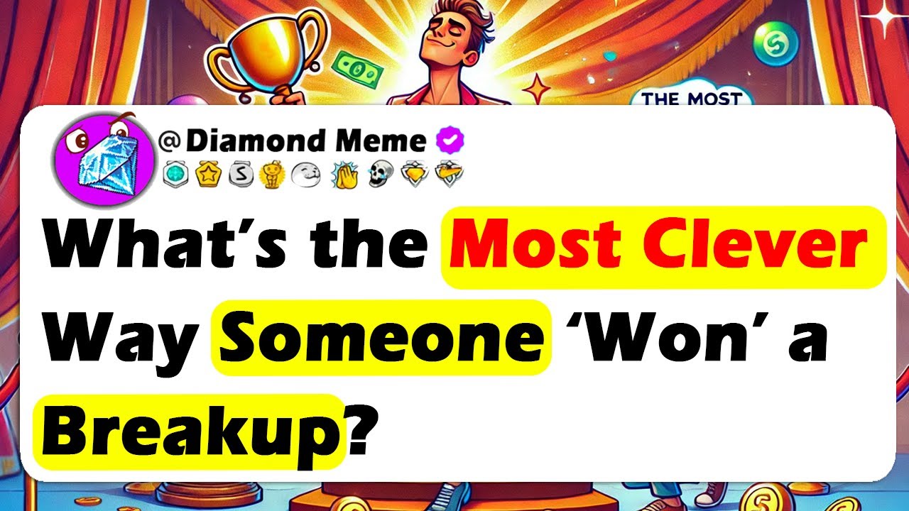 What’s The Most Clever Or Unexpected Way Someone 'Won" A BREAKUP?