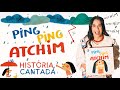 Ping Ping Atchim História Cantada