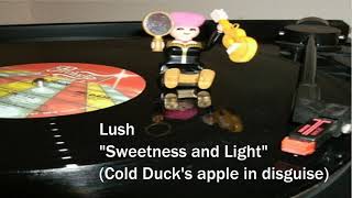 Lush - Sweetness and Light (Cold Duck&#39;s apple in disguise dub)
