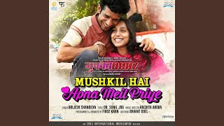 Mushkil Hai Apna Meil Priye (From "Mukkabaaz")